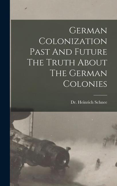 Vorderes Coverbild German Colonization Past And Future The Truth About The German Colonies