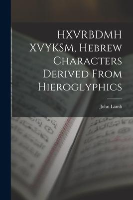 Vorderes Coverbild HXVRBDMH XVYKSM, Hebrew Characters Derived From Hieroglyphics