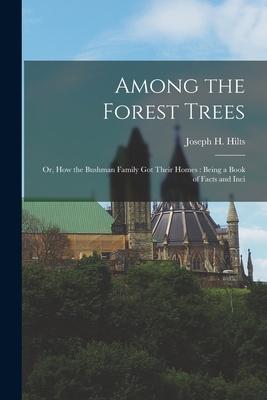 Vorderes Coverbild Among the Forest Trees: Or, How the Bushman Family got Their Homes: Being a Book of Facts and Inci