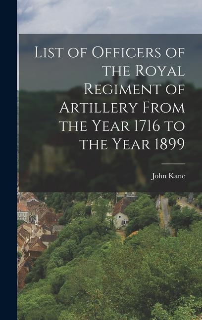 Vorderes Coverbild List of Officers of the Royal Regiment of Artillery From the Year 1716 to the Year 1899