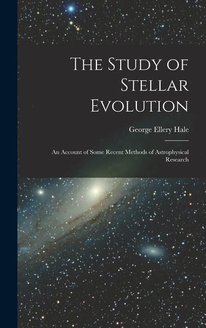 Vorderes Coverbild The Study of Stellar Evolution: An Account of Some Recent Methods of Astrophysical Research