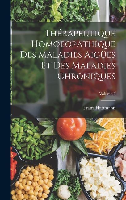 Vorderes Coverbild Thérapeutique Homoeopathique Des Maladies Aigües Et Des Maladies Chroniques; Volume 2