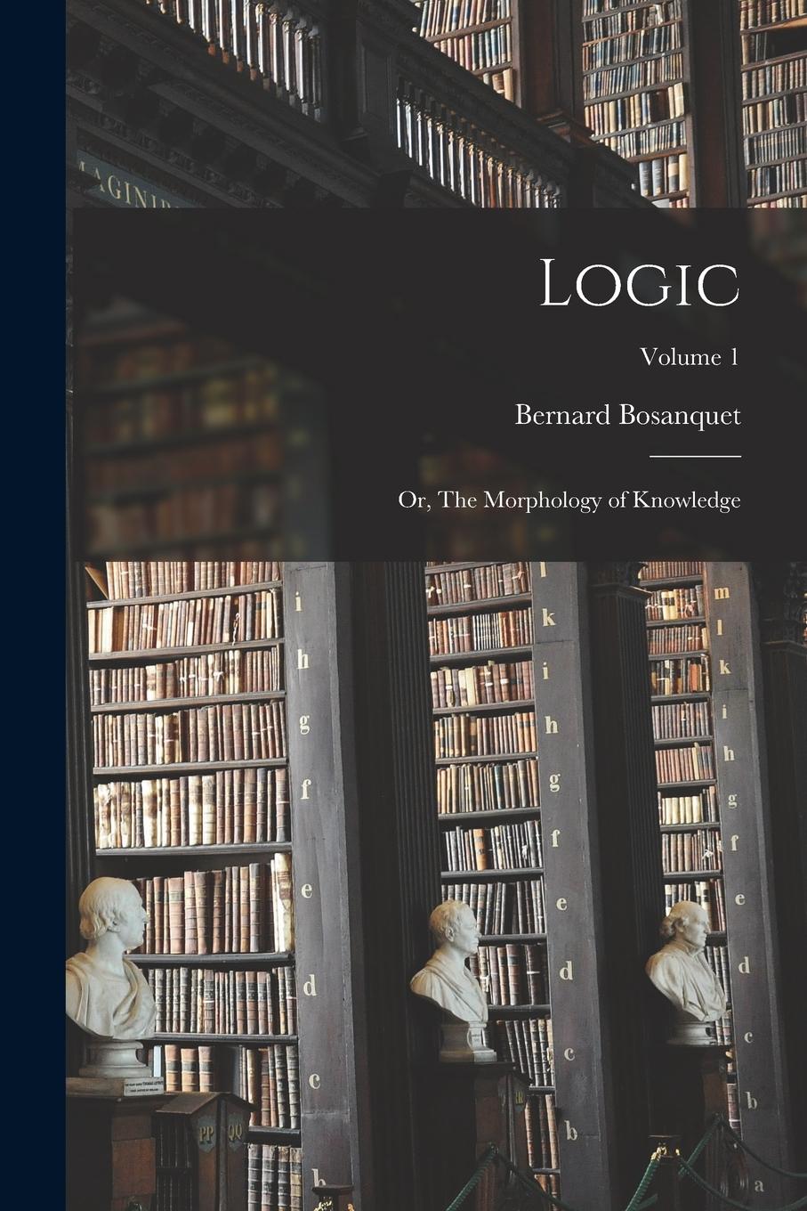 Vorderes Coverbild Logic; or, The Morphology of Knowledge; Volume 1