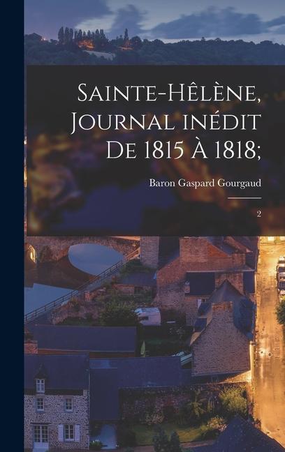 Vorderes Coverbild Sainte-Hêlène, journal inédit de 1815 à 1818;