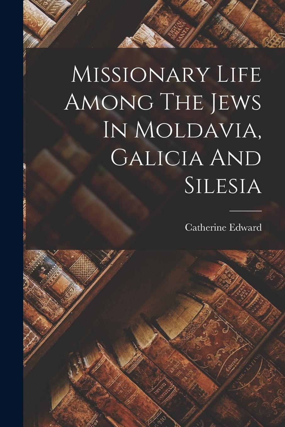 Vorderes Coverbild Missionary Life Among The Jews In Moldavia, Galicia And Silesia