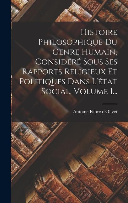 Vorderes Coverbild Histoire Philosophique Du Genre Humain, Considéré Sous Ses Rapports Religieux Et Politiques Dans L'état Social, Volume 1...
