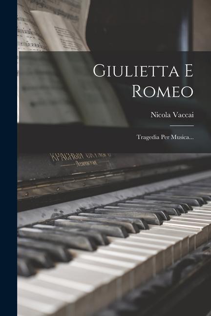 Vorderes Coverbild Giulietta E Romeo: Tragedia Per Musica...