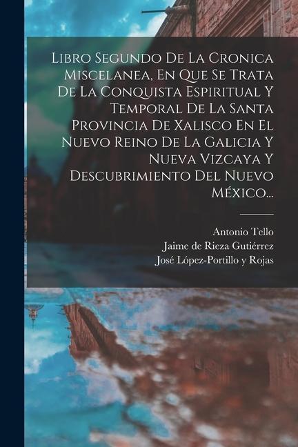 Vorderes Coverbild Libro Segundo De La Cronica Miscelanea, En Que Se Trata De La Conquista Espiritual Y Temporal De La Santa Provincia De Xalisco En El Nuevo Reino De La