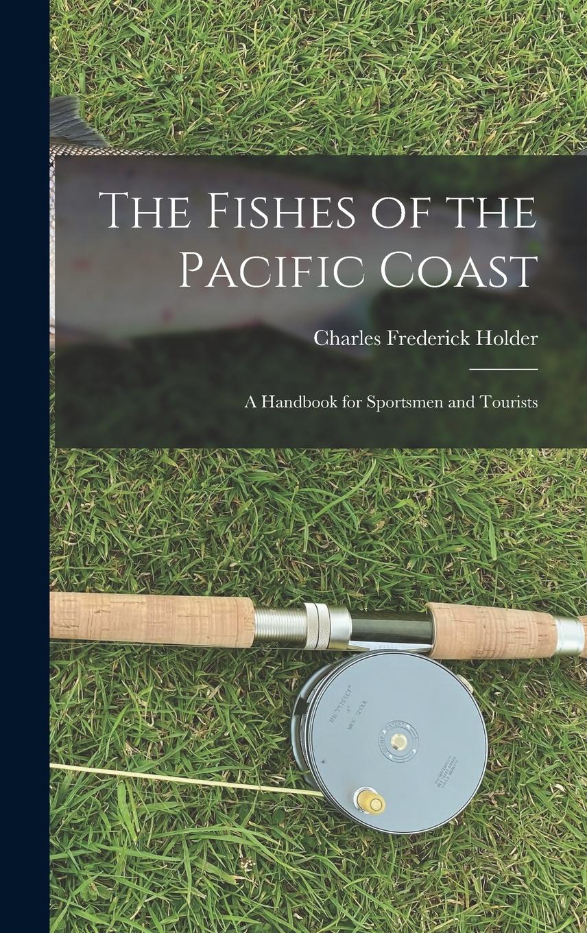 Vorderes Coverbild The Fishes of the Pacific Coast: A Handbook for Sportsmen and Tourists