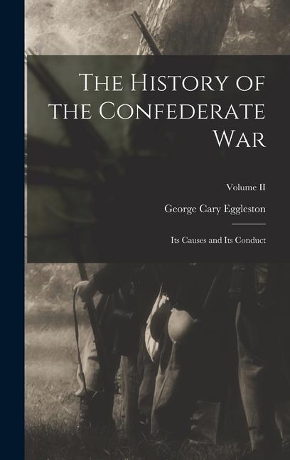 Vorderes Coverbild The History of the Confederate War: Its Causes and Its Conduct; Volume II