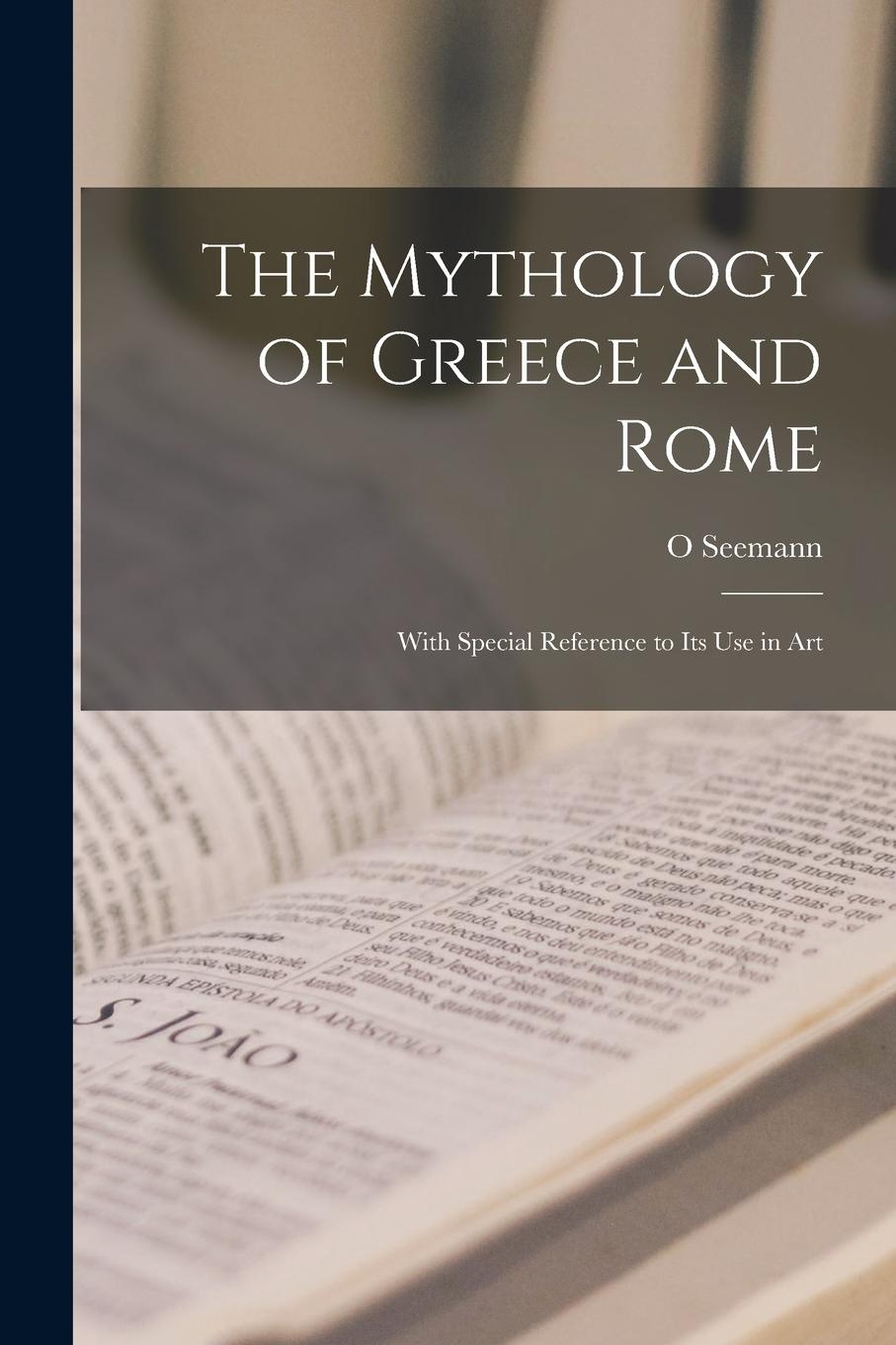Vorderes Coverbild The Mythology of Greece and Rome: With Special Reference to Its Use in Art