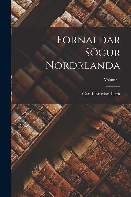 Vorderes Coverbild Fornaldar Sögur Nordrlanda; Volume 1