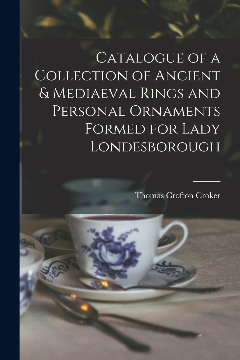Vorderes Coverbild Catalogue of a Collection of Ancient & Mediaeval Rings and Personal Ornaments Formed for Lady Londesborough