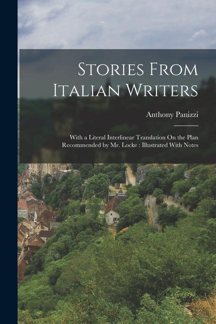 Vorderes Coverbild Stories From Italian Writers: With a Literal Interlinear Translation On the Plan Recommended by Mr. Locke: Illustrated With Notes