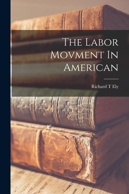 Vorderes Coverbild The Labor Movment In American