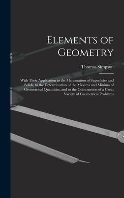 Vorderes Coverbild Elements of Geometry: With Their Application to the Mensuration of Superficies and Solids, to the Determination of the Maxima and Minima of