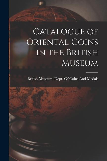 Vorderes Coverbild Catalogue of Oriental Coins in the British Museum