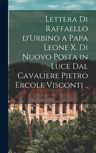 Vorderes Coverbild Lettera di Raffaello d'Urbino a papa Leone X. di nuovo posta in luce dal cavaliere Pietro Ercole Visconti ..