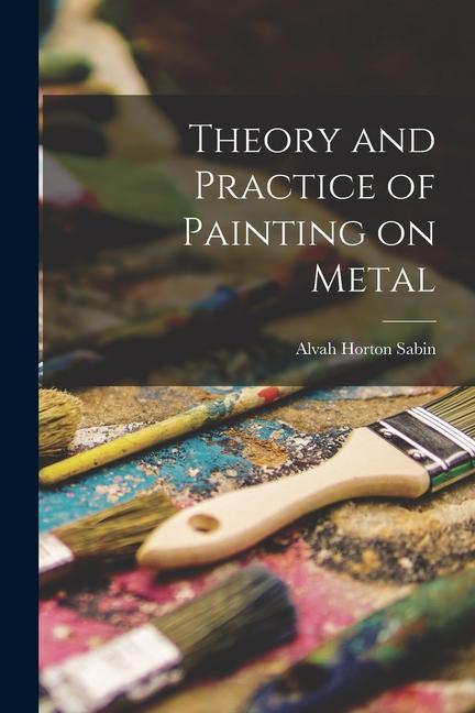 Vorderes Coverbild Theory and Practice of Painting on Metal