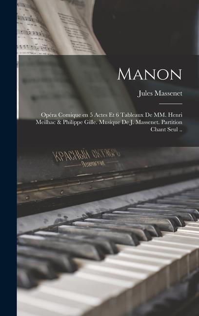 Vorderes Coverbild Manon; opéra comique en 5 actes et 6 tableaux de MM. Henri Meilhac & Philippe Gille. Musique de J. Massenet. Partition chant seul ..