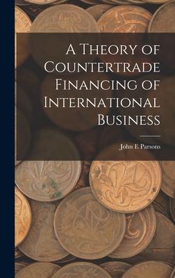 Vorderes Coverbild A Theory of Countertrade Financing of International Business