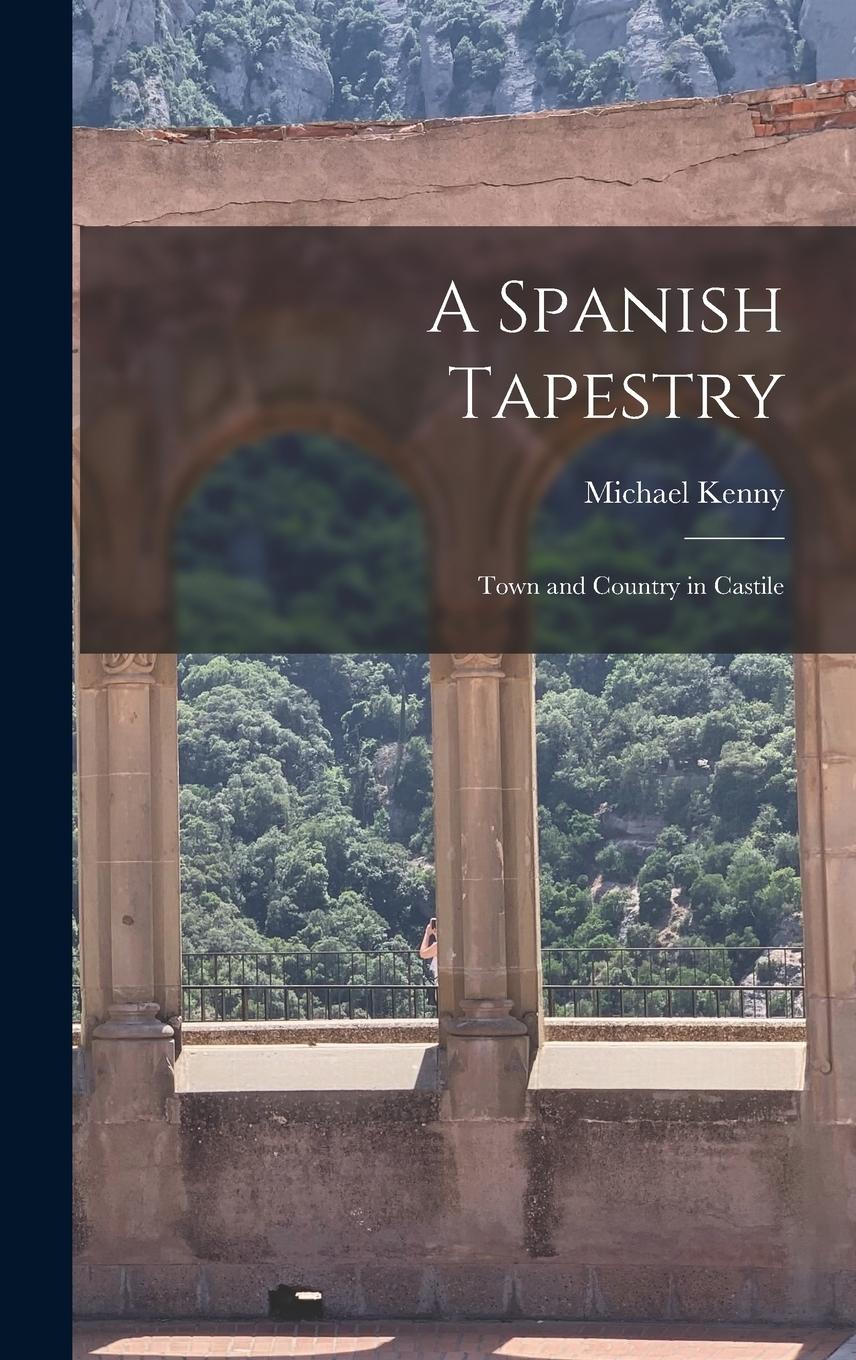 Vorderes Coverbild A Spanish Tapestry; Town and Country in Castile