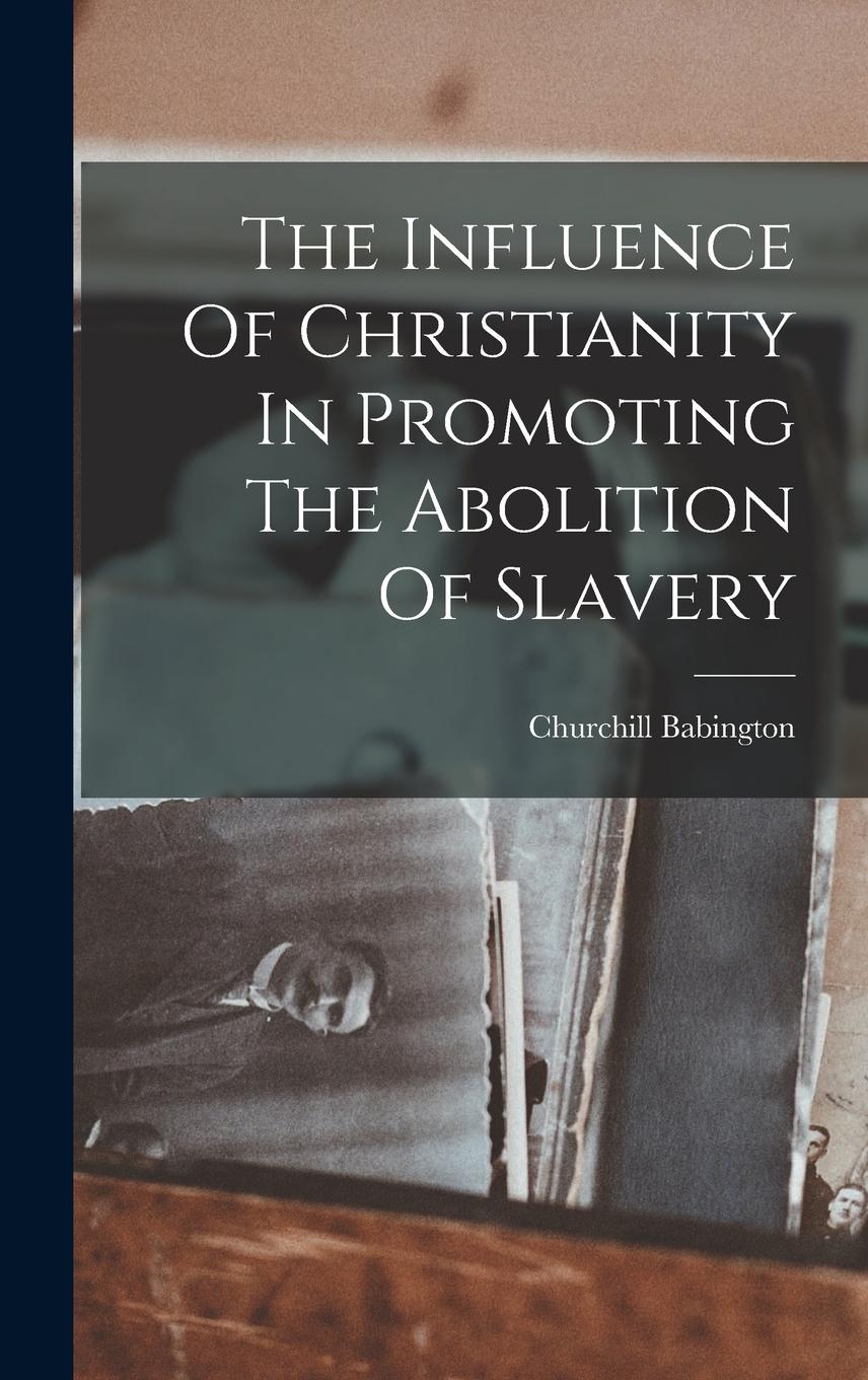 Vorderes Coverbild The Influence Of Christianity In Promoting The Abolition Of Slavery