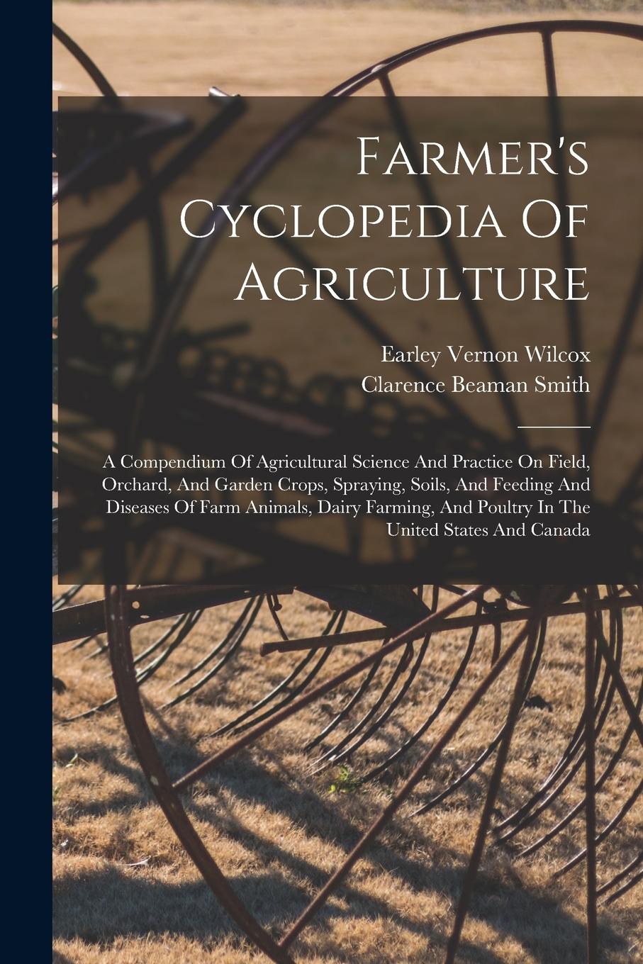 Vorderes Coverbild Farmer's Cyclopedia Of Agriculture: A Compendium Of Agricultural Science And Practice On Field, Orchard, And Garden Crops, Spraying, Soils, And Feedin