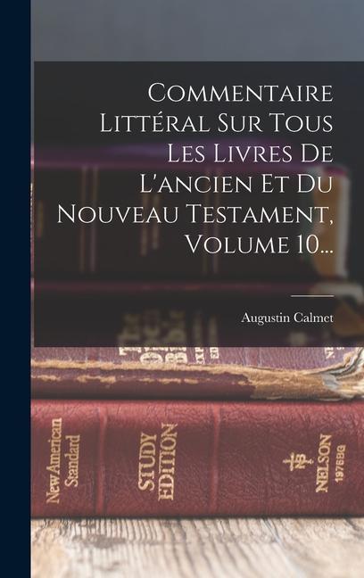 Vorderes Coverbild Commentaire Littéral Sur Tous Les Livres De L'ancien Et Du Nouveau Testament, Volume 10...