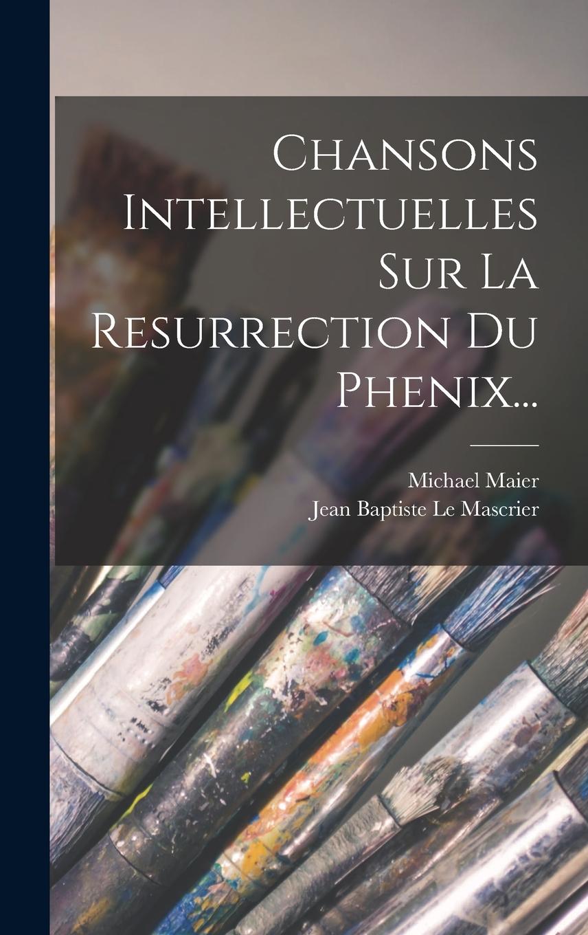 Vorderes Coverbild Chansons Intellectuelles Sur La Resurrection Du Phenix...