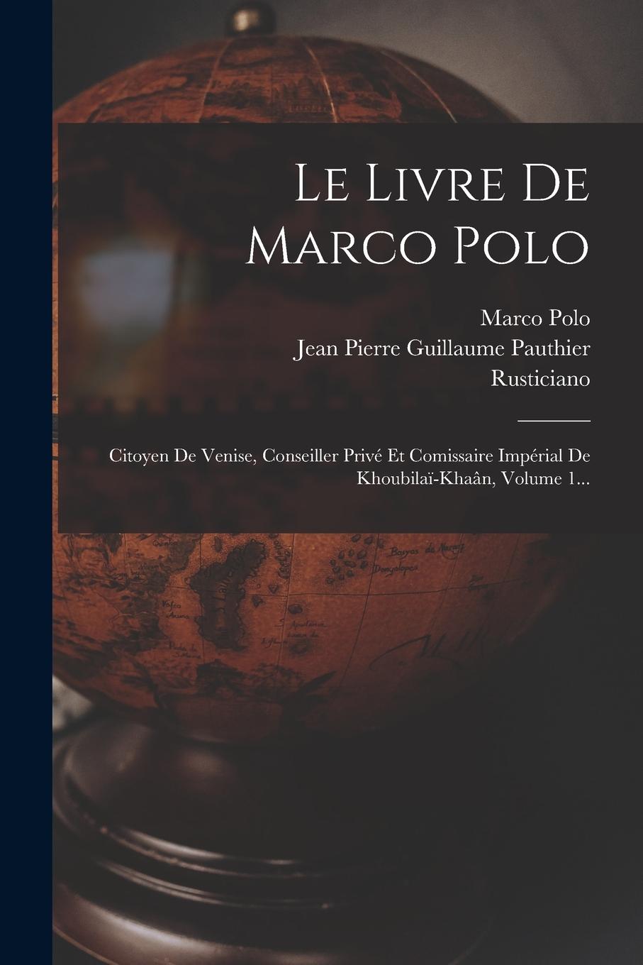Vorderes Coverbild Le Livre De Marco Polo: Citoyen De Venise, Conseiller Privé Et Comissaire Impérial De Khoubilaï-khaân, Volume 1...