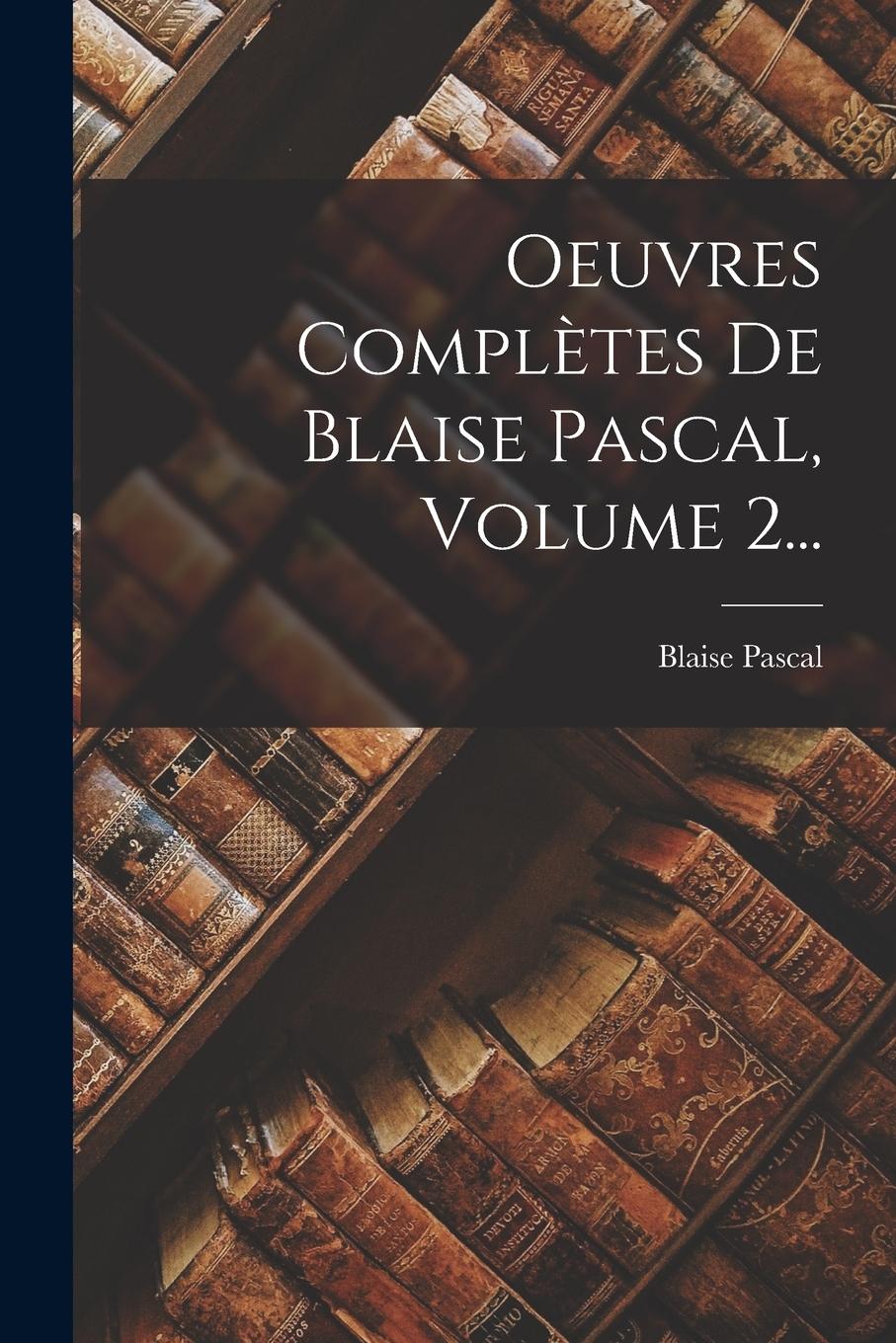 Vorderes Coverbild Oeuvres Complètes De Blaise Pascal, Volume 2...