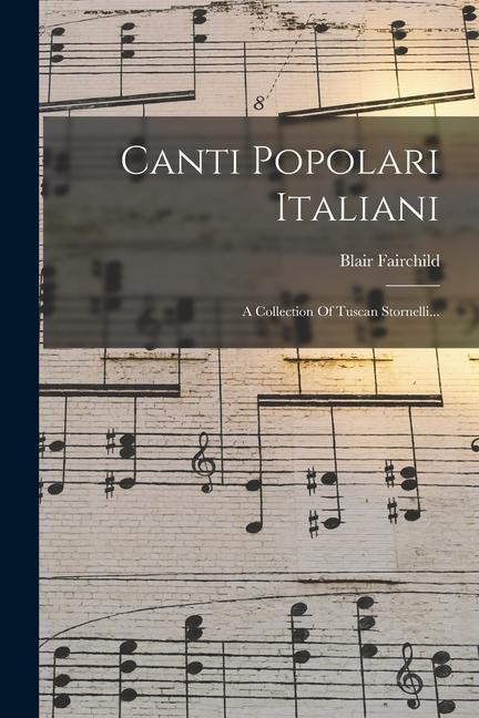 Vorderes Coverbild Canti Popolari Italiani: A Collection Of Tuscan Stornelli...