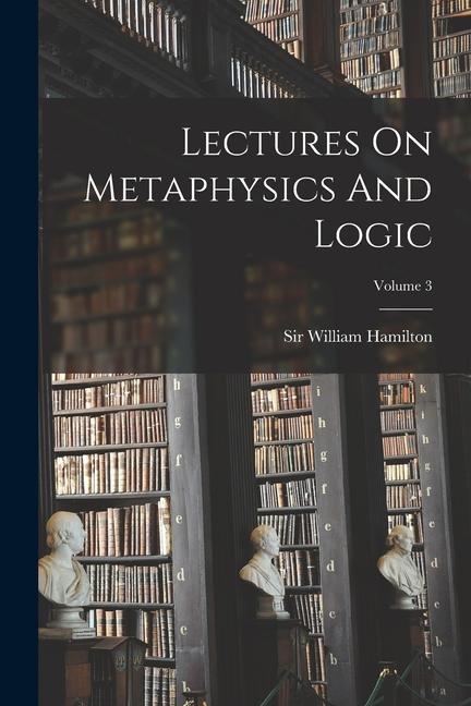 Vorderes Coverbild Lectures On Metaphysics And Logic; Volume 3