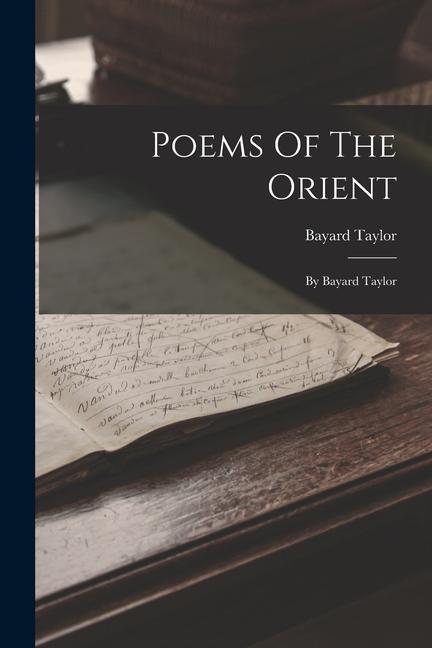 Vorderes Coverbild Poems Of The Orient: By Bayard Taylor