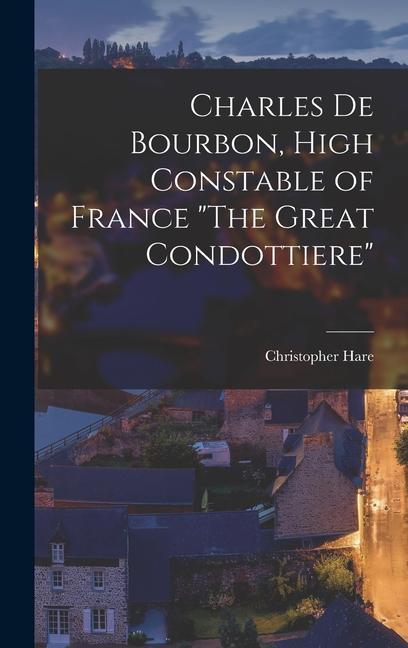 Vorderes Coverbild Charles De Bourbon, High Constable of France "The Great Condottiere"