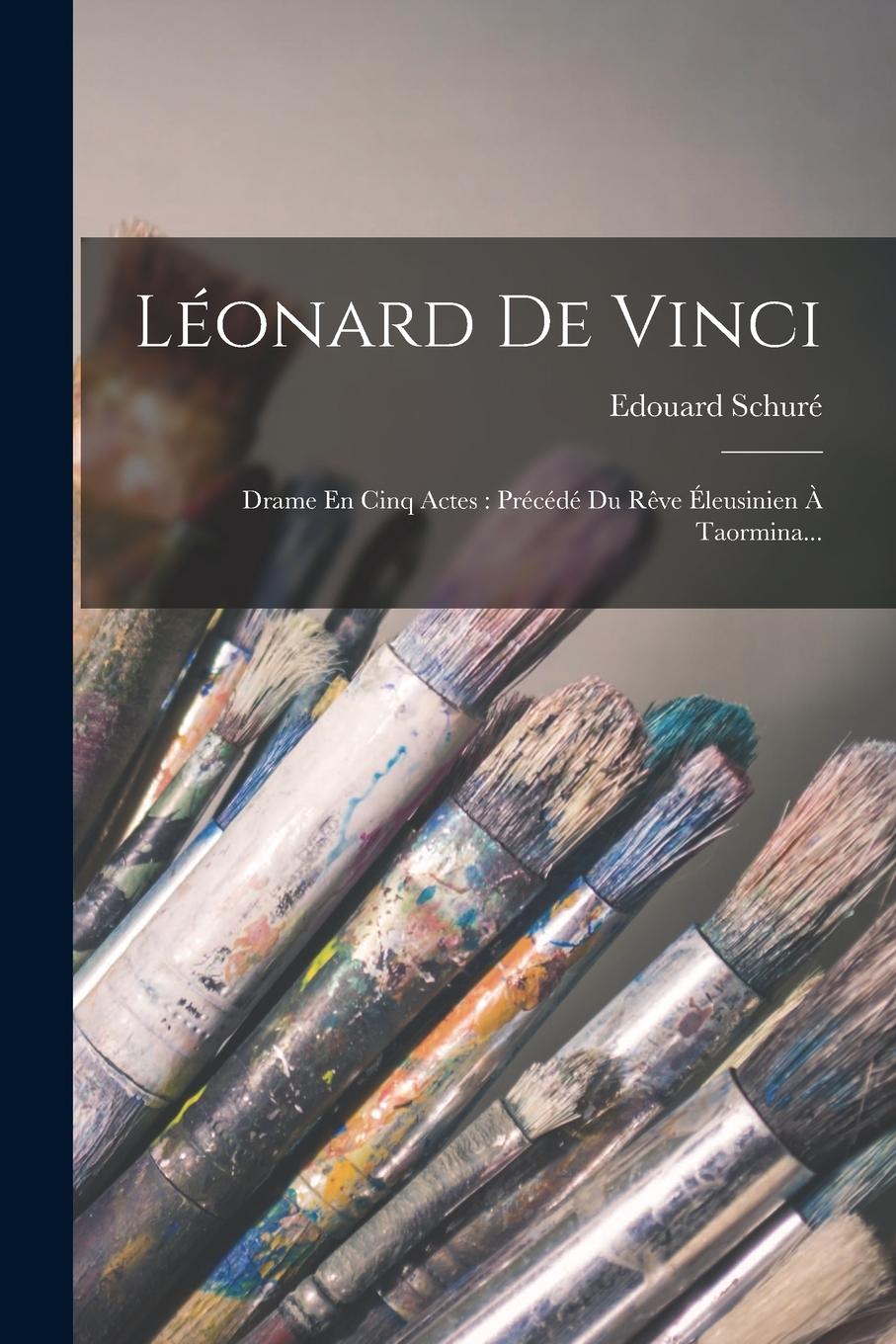 Vorderes Coverbild Léonard De Vinci: Drame En Cinq Actes: Précédé Du Rêve Éleusinien À Taormina...