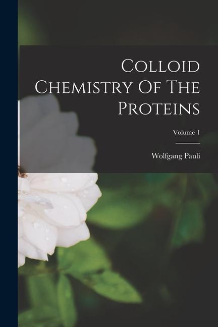 Vorderes Coverbild Colloid Chemistry Of The Proteins; Volume 1