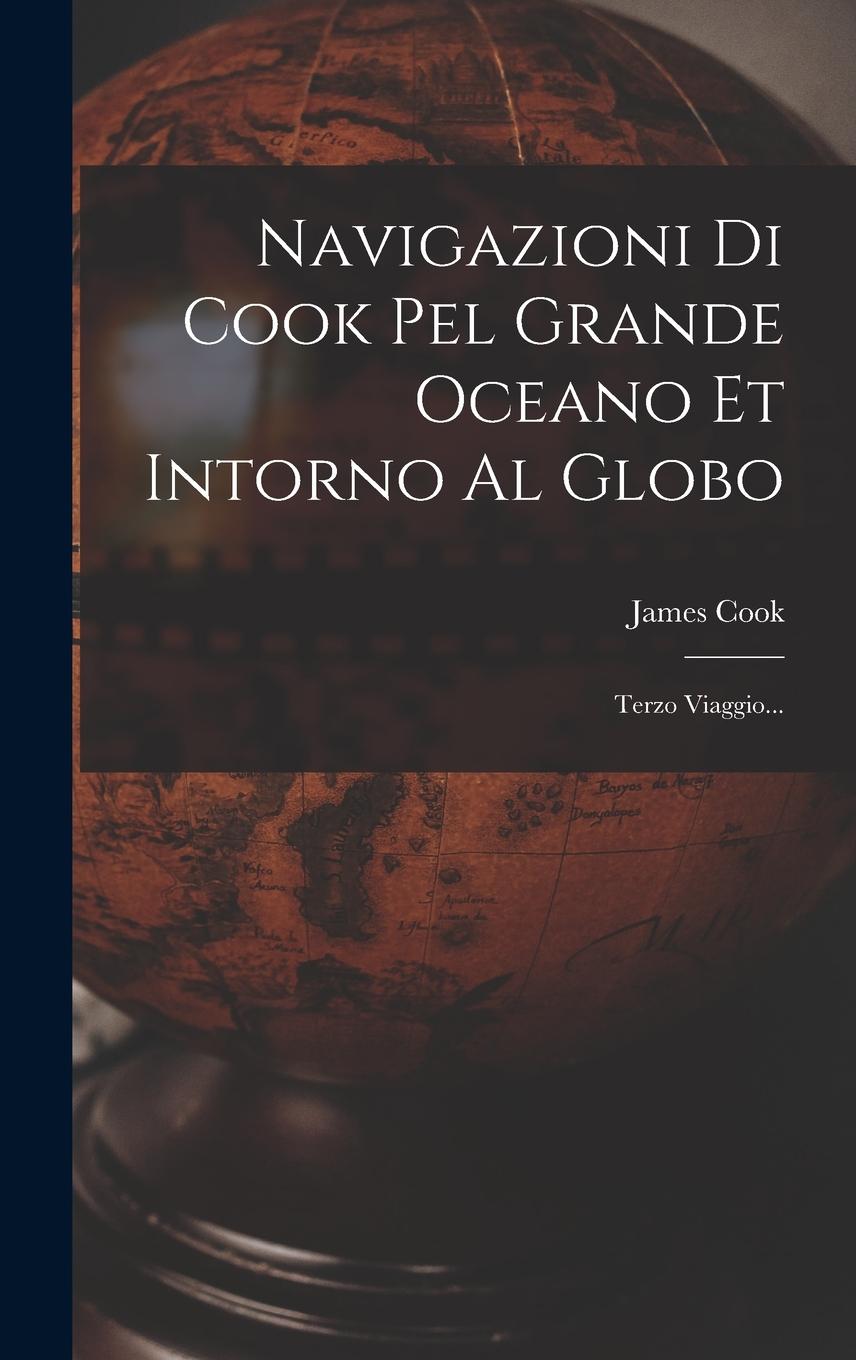 Vorderes Coverbild Navigazioni Di Cook Pel Grande Oceano Et Intorno Al Globo: Terzo Viaggio...