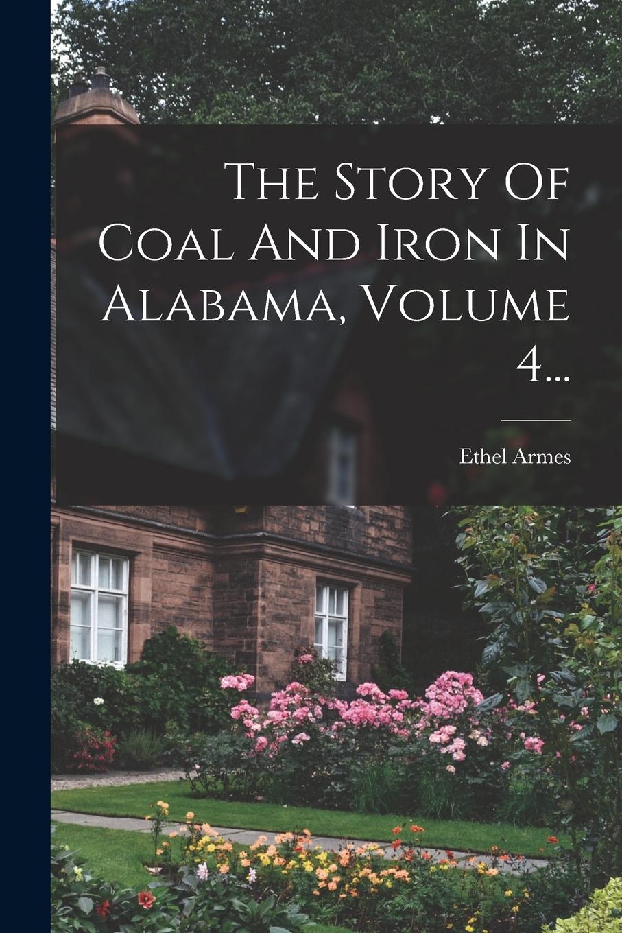Vorderes Coverbild The Story Of Coal And Iron In Alabama, Volume 4...