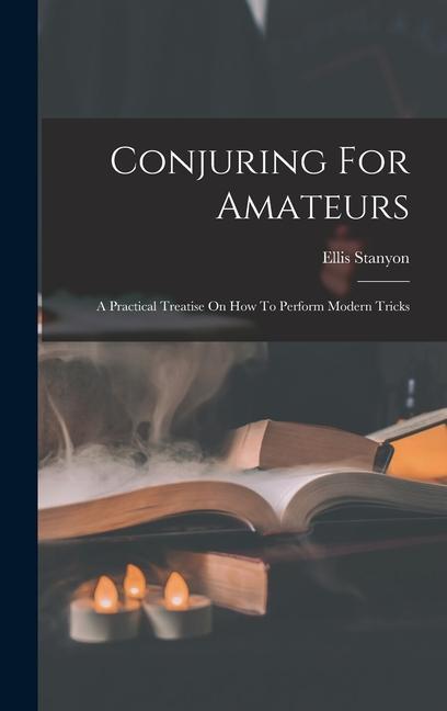 Vorderes Coverbild Conjuring For Amateurs: A Practical Treatise On How To Perform Modern Tricks
