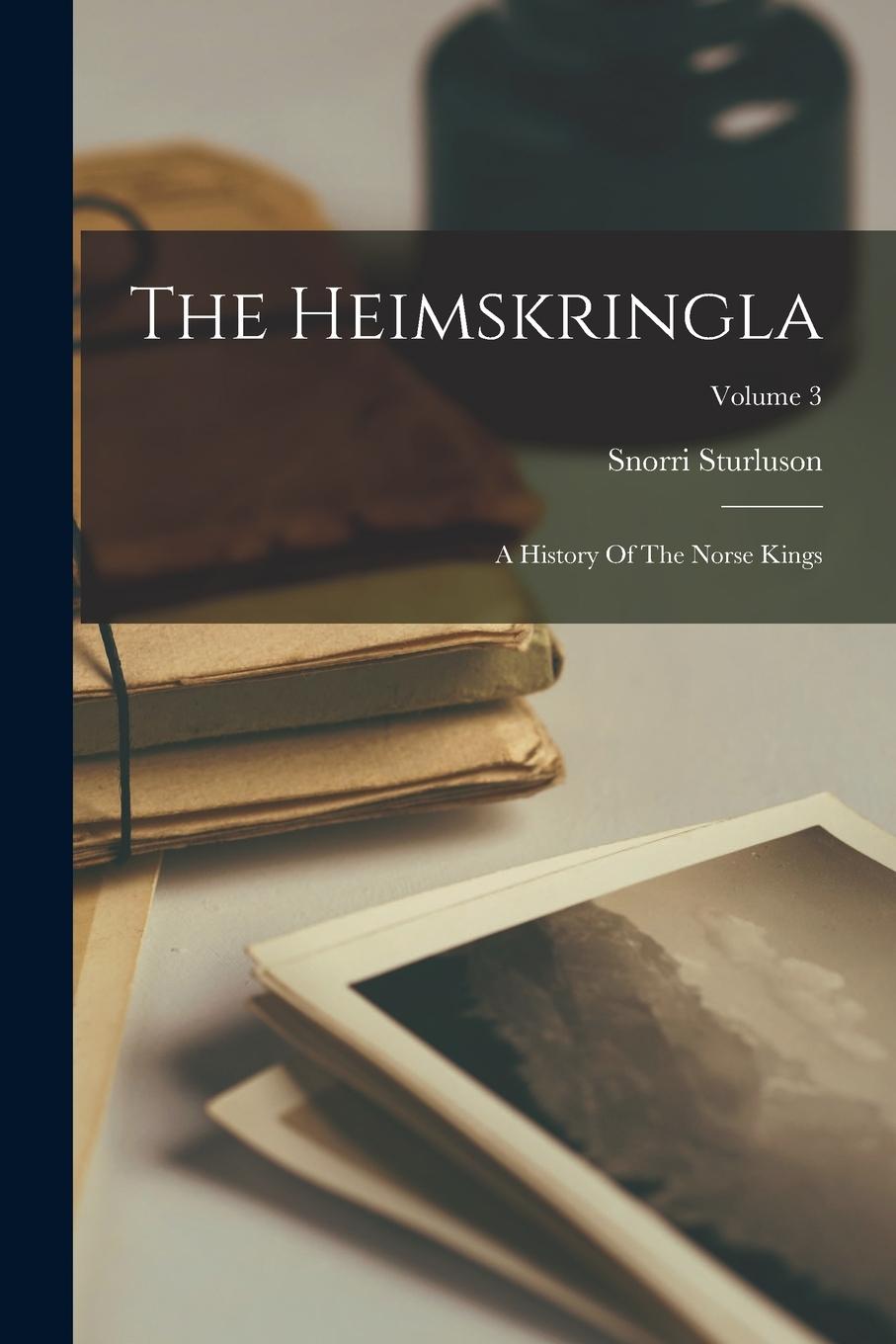 Vorderes Coverbild The Heimskringla: A History Of The Norse Kings; Volume 3