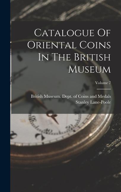 Vorderes Coverbild Catalogue Of Oriental Coins In The British Museum; Volume 7