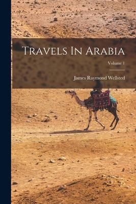 Vorderes Coverbild Travels In Arabia; Volume 1