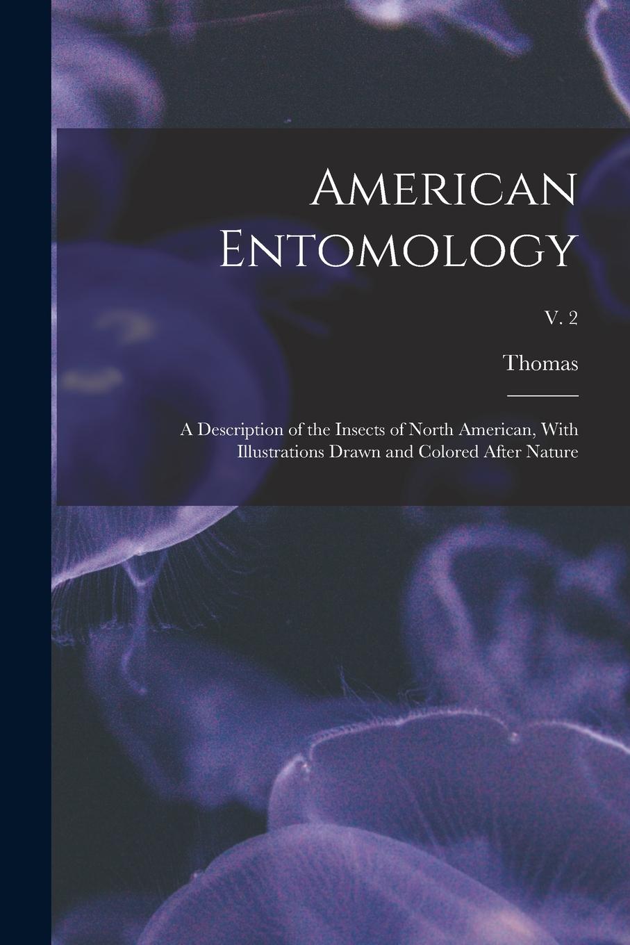 Vorderes Coverbild American Entomology: A Description of the Insects of North American, With Illustrations Drawn and Colored After Nature; v. 2