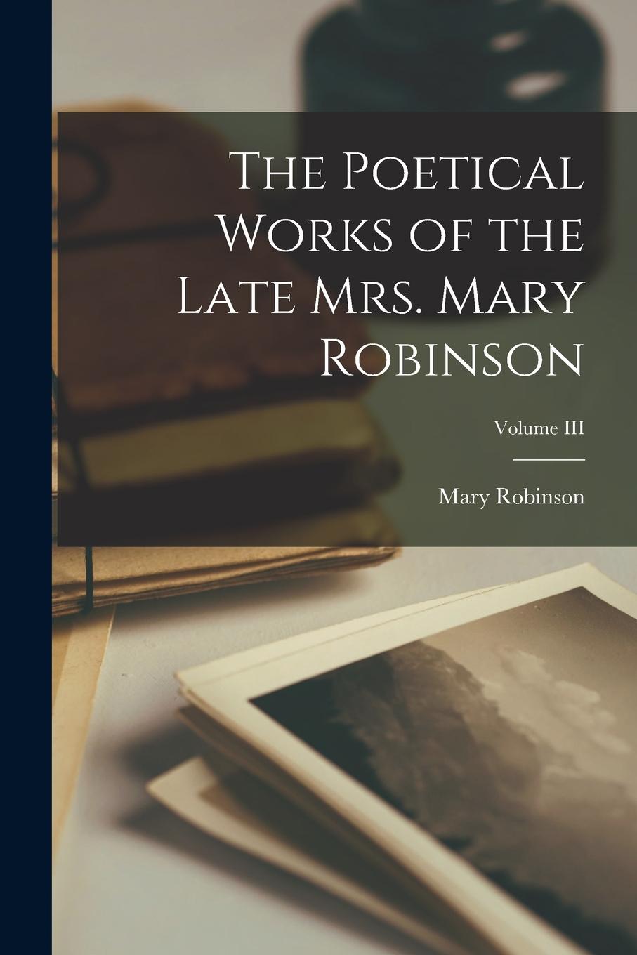 Vorderes Coverbild The Poetical Works of the Late Mrs. Mary Robinson; Volume III