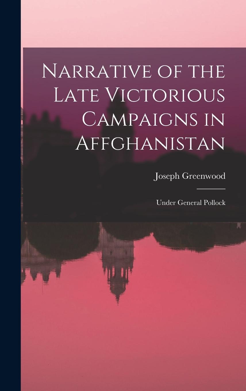 Vorderes Coverbild Narrative of the Late Victorious Campaigns in Affghanistan