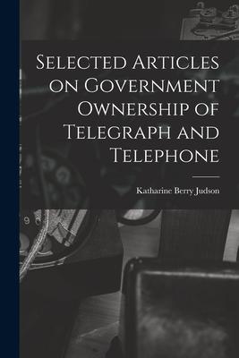 Vorderes Coverbild Selected Articles on Government Ownership of Telegraph and Telephone