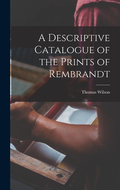 Vorderes Coverbild A Descriptive Catalogue of the Prints of Rembrandt