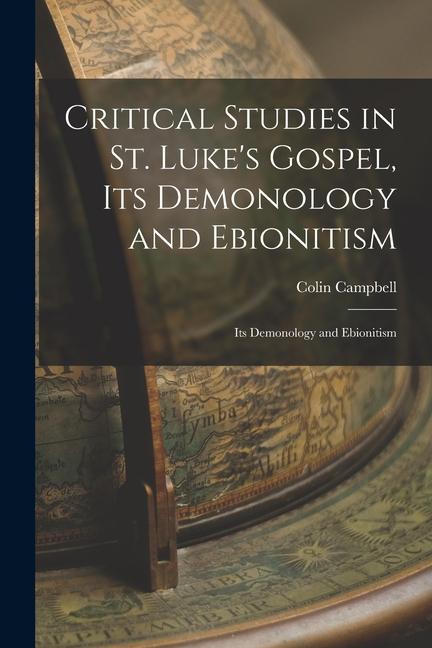 Vorderes Coverbild Critical Studies in St. Luke's Gospel, its Demonology and Ebionitism: Its Demonology and Ebionitism
